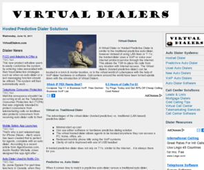 virtualdialers.com: Virtual Dialers & Hosted Call Center Systems & Software Solutions.
Virtual Dialers - Hosted Predictive Dialer & VoIP hosted auto-dialers. Hosted predictive auto-dialers & software for call centers. Virtual Dialers.