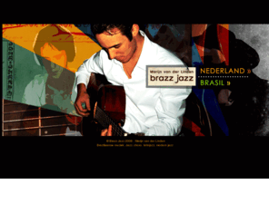 brazzjazz.com: Brazz Jazz | Marijn van der Linden | Jazz, Braziliaanse muziek, choro, latinjazz, modern jazz
BrazzJazz.com, Marijn van der Linden, Jazz en Braziliaanse muziek