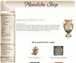 maiolicheshop.it: Ceramica Maioliche Shop
Ceramica Maioliche Shop, il sito che propone la pregiata ceramica Siciliana prodotta a S.Stefano di Camastra. Troverete dalla stoviglieria alle autentiche opere d'arte prodotte solo su ordinazione. E' possibile acquistare direttamente sul sito tutta la ceramica presentata.