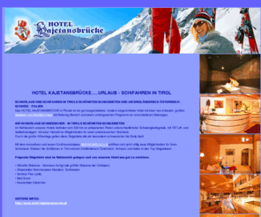 urlaub-schifahren.com: Urlaub Schifahren, Schifahren Tirol Urlaub, Schiurlaub Hotel
Urlaub Schifahren - Hotel Kajetansbrücke in Pfunds willkommen - Schiurlaub in Tirol Österreich, Ischgl, Samnaun, Nauders, Fiss, Serfaus, neue Wellness Wohlfuehloase mit Relaxing Bereich, sowie unsere Gourmetküche machen Ihren Schiurlaub unvergesslich. 