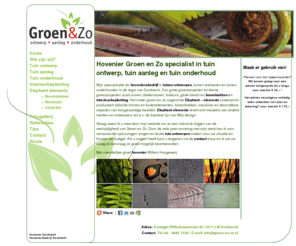 groenenzo.com: Groen & zo - Home
INFORMATIE BETREFFENDE TUINONDERHOUD ,AANLEG , TUINOBJECTEN,PLANTEN , BOOMBAKKEN 