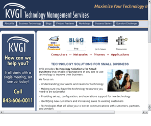 itsjusttech.com: KVGI enables businesses to maximize their technology return on investment.
KVGI's Technology Management Services takes the worry out of making technology work for your business and improves your bottom line.