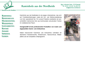 kaminholz-nordheide.com: Weidepfähle Holzhandel Nordheide Kaminholz
Weidepfähle Holzhandel Nordheide Kaminholz, Rindenmulch, Hackschnitzel, Kirchgellersen, Ofenholz, Energieholz, Brennholz, Feuerholz, Anfeuerholz, Heizholz, Feuerungsholz, Holz.