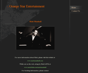 orangestarent.com: Orange Star Entertainment - Currently Representing:
 Matt Munhall For more information about Matt, please visit his website at www.mattmunhall.comWhile out on the web, swing by Matt's EPK atwww.sonicbids.com/mattmunhall For booking information, please contactjmb@orangestarent.com  The Brian Muha FoundationF