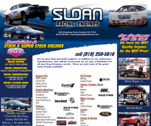 sloanengines.com: Sloan Racing Engines - Engines, Transmissions, Carburetors, Cylinder 
Heads, & Hi-Performance
Sloan Engines does more than just build engines!  In addition to our carburetors, transmissions, and cylinder head work, we are also a distributor for all your hi-performance needs.