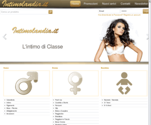 intimolandia.it: Intimolandia
il negozio online di Intimo per Uomo, Donna e Bambino, Lormar, Lepel, Si è mia, 6Mia, Navigare, Coveri, Bellissima, Jadea, Madonna, Biagiotti