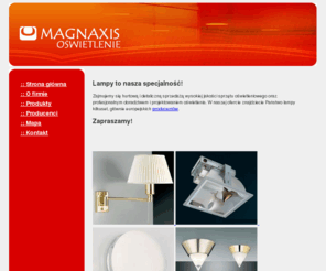 magnaxis.com.pl: LAMPY POZNAŃ - OŚWIETLENIE MAGNAXIS, kinkiety, żyrandole, oświetlenie ogrodowe
MAGNAXIS - sprzedaż hurtowa i detaliczna wysokiej klasy sprzętu oświetleniowego oraz profesjonalne doradztwo i projektowanie oświetlenia. W ofercie: żyrandole, kinkiety, lampy biurkowe, nocne, podłogowe, oprawy do zabudowy, plafony, lampy ogrdowe, latarnie, słupki oświetleniowe i wiele innych.