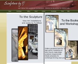 sculpturebytj.com: Innovative art
SculpturebyTj brings you to Tj's studio, shows he's exhibited, works he has created, his bio, his songs, and the story of his art. From the Home page, easily browse the 3 themes of his work: Nikes, OverHeads, and Impact --each a dynamic commentary on the automobile's relationship to our society.