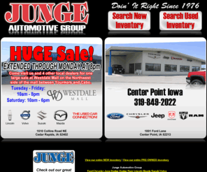 jungeautomotivegroup.com: Junge Automotive Group | New Ford Chrysler Dodge Jeep Lincoln Volvo Suzuki Mazda | Used cars | Cedar Rapids | Center Point Iowa
Junge Automotive Group has a huge selection of Ford Chrysler Dodge Jeep Lincoln Suzuki Mazda and Volvo vehicles in Cedar Rapids and Center Point Iowa. Plus late model used cars 