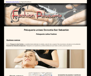 peluquerialatinafashion.com: Peluquería unisex Donostia-San Sebastián. Peluquería Latina Fashion
Peluquería especializada en las siguientes técnicas: coloración, alisado y extensiones de cabello postizo. Servicio de corte y lavado a los mejores precios.