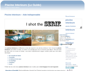 piscineinterieure.fr: Piscine Interieure {Le Guide}
Le guide pour bien s'orienter sur sa piscine interieure - les conseils de base, le contrôle de l'humidité, le traitement des eaux... piscine interieure, piscine intérieure, piscine intérieur