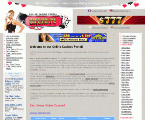 casinoratingcenter.com: Online casinos - online casino rating portal
Offers a selection of the best online casinos ranked, recommendations how to avoid dishonest online casinos. Also includes online casino reviews written by players, casino bonus list, a casinos black list, games rules, a gambling history,and gambling books list.