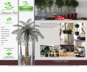 horizonvert59.com: location de plante - plante artificielle - entretien et location : HORIZON VERT
Plante artificielles, location plantes, Nord, Pas de Calais: plantes naturelles, paysagiste d intérieur, plantes dépolluantes, Lille, Nord-Pas-de-Calais