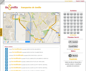 busevilla.com: :: Bus Sevilla :: Transportes públicos de Sevilla
BuSevilla, información geolocalizada autobuses Sevilla bus tussam, así como el servicio de bicicletas públicas de sevici donde podremos hacer un seguimiento de las estaciones en el tiempo de la cantidad de bicicletas disponibles.