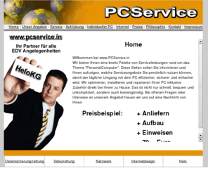 pcservice.in: PcSevice bietet in Ingolstadt die Betreuung, Installation, Erweiterung von PersonalComputer
PCService bietet Ihnen eine breite Palette von Serviceleistungen rund um das Thema PersonalComputer. Wir optimieren, installieren und reparieren Ihren PC schnell, bequem und unkompliziert, sondern auch kostengnstig.