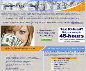 incometaxfilling.com: Income Tax Filling - Online Tax Return Preperation and Filling for rapid online tax refund.
Online tax return preparation & filling, e-file fast & get fast tax refund. Federal and State income tax preparation services & online tax filling services. E-file taxes now to get your tax refund faster.