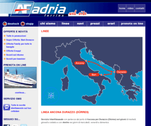 adriaferries.biz: Traghetti Albania - Linee Ancona Bari Durazzo - Adria Ferries
Traghetti Albania. Partenze da Ancona e Bari per Durazzo e ritorno. Prenota on-line il tuo biglietto.