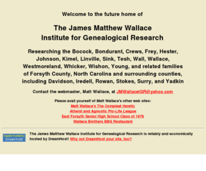 jmwallaceigr.com: James Matthew Wallace Institute for Genealogical Research
Index page of the James Matthew Wallace Institute for Genealogical Research, the genealogy web site of a severely disturbed individual 