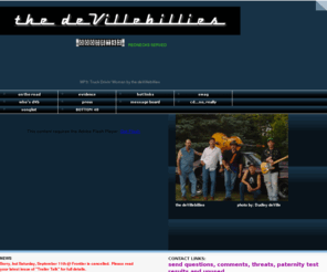 thedevillebillies.com: Welcome to the Trailer Park!
the deVillebillies: home page for alt.country band from Poynette, WI playing real country, not sugar coated pop on top 40 radio