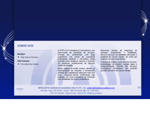 intellecta-auditores.com: <<<< - INTELLECTA - > > > >  INTELLECTA Auditoria & Consultoria (BH / MG)
Serviços de Auditoria, Consultoria, Gestão Empresarial, Controles Intenos, SOX, Inventários, Outsourcing, Auditorias Operacionais, Administrativas e Financeiras, Análise de Risco.