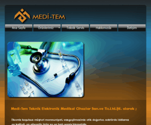 medi-tem.com: MEDİ-TEM - Ankara Medikal Cihaz Firmaları Rezektoskopi - Sistoskopi - Üreterorenoskopi - Üretrotom - Vagal Sinir Sitimilatörü - Epilepsi Pili
Medikal Cihazların Satışını Tamirini ve Teknik Servisini Yapan Firmanın Kurumsal Web Sitesi, Optik Tamiri, Teleskop Tamiri, Endoskop Tamiri, Rezektoskopi, Sistoskopi, Üreterorenoskopi, Üretrotom, Vagal Sinir Sitimilatörü, Epilepsi Pili, Medikal Firmaları Ankara