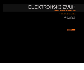 elektronskizvuk.com: ELEKTRONSKI ZVUK - radio show & webzine
electro industrial music on-line zine with reviews, interviews, links, charts and more.