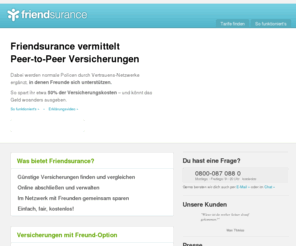 freundesversicherung.com: friendsurance - Versicherungen bis zu 70% günstiger
friendsurance - die Freundesversicherung. Bei Friendsurance versicherst du dich gemeinsam mit Freunden, denen du vertraust. So kannst du bis zu 70% bei gleicher Leistung sparen.