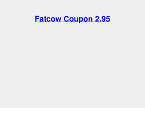 fatcow-coupon1.info: Fatcow Coupon 2.95
Fatcow 2.95. Get the coupon to this offer here