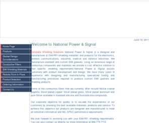 nationalpowerandsignal.com: EMI/RFI Shielding Materials and EMI/RF Shielding Gaskets, Guelph, 
Kitchener, Toronto, Ontario | National Power and Signal
Complete Shielding Solutions National Power & Signal is a total solution provider for EMI/RFI shielding applications in the telecom, RF/Microwave, industrial and medical electronics industries. We manufacture standard and custom EMI gaskets. A standard range of electrically conductive compounds are offered and compounds are also available to meet customer specific applications.