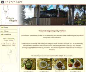 saigonbytheriver.com: Welcome to Saigon Saigon By The River  - Saigon By The River
Our restuarant is exclusively located on the rivers edge with panormic views overlooking the magnificent Fiztroy River in Rockhampton.