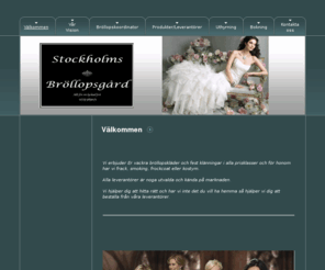 stockholmsbrollopsgard.com: stockholmsbrollopsgard.com - Välkommen
Hos oss kan Ni köpa vackra klänningar i alla prisklasser och för honom har vi frack, smoking eller kostym.
Alla leverantörer är noga utvalda och kända på marknaden. forever yours, partyline,lilly, hillary morgan,ladybird

tävling vinn brudklänning, vallentuna radion, vallentuna nya.