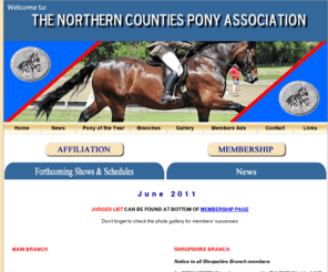 thencpa.co.uk: The Northern Counties Pony Association
The Northern Counties Pony Association was formed in 1964 with a small number of branches, this has now risen to 11, covering an area from Cumbria and Durham in the North down to Shropshire and Leicester in the South and including most counties in between.