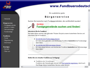 fb-d.info: 
Das Fundbüro im Internet. Ein Bürgerservice Ihrer Verwaltungen in Deutschland! Fundbuerodeutschland unterstützt sowohl alle Fundämter, wie auch den Bürger.