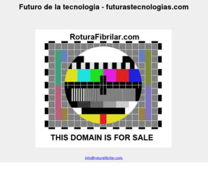 futurastecnologias.com: Futuro de la tecnologia - futurastecnologias.com
Futuro de la tecnologia futurastecnologias.com