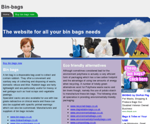 bin-bags.co.uk: Bin-bags
Website devoted to find the best suppliers of rubbish bags, waste sacks and specialist waste bags. We provide a selection of top providers and we also provided articles to help understand more about this bin bags.