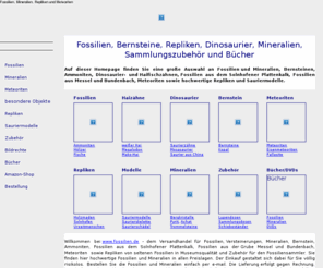 dinosaurier.biz: Fossilien, Mineralien, Versteinerungen, Bernsteine, Ammoniten, Trilobiten, Meteoriten, Saurier und Repliken in großer Auswahl
Fossilien, Bernstein, Repliken, Dinosaurier, Mineralien, Meteoriten, Trommelsteine, Ammoniten, Trilobiten, Sauriermodelle und Sammlungszubehör zum Kaufen