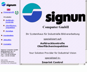 signum-vision.de: Willkommen bei Signum Computer GmbH
Wir liefern Komplettlösungen für die Bildverarbeitung, von der Problemanalyse über Entwicklung und Konstruktion bis zur Inbetriebnahme und Schulung