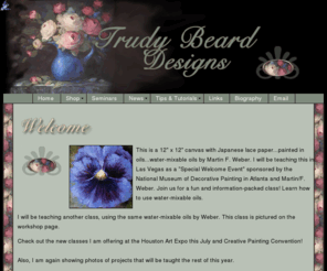 trudybeard.com: Trudy Beard Designs Seminars, Classes, Painting Books, Pattern Packets, Art Supplies for Decorative Painters
Trudy Beard teaches seminars and classes offering her unique designs and color palette to artists in painting books and pattern packets.
