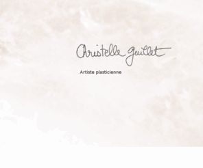 christelleguillet.com: Christelle Guillet
artiste plasticienne contempraine