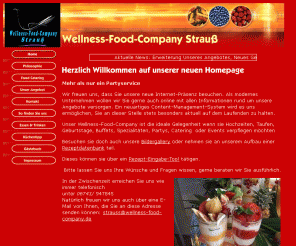 wellness-food-company.de: wellness-food-company Strauss
wellness food company, der etwas andere partyservice, Oberheimbach,leichte und inovative angebote, rund um wohlgefühl,  strauss,oberheimbach, catering, event party,frische genuss, gaumen, augen, feier,fingerfood, geschirr, taufe, gourmet,hochzeit