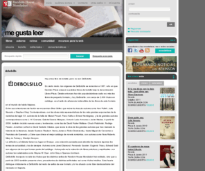 debolsillo.com: Me Gusta Leer - Random House Mondadori
Sitio web Me Gusta Leer donde podrás encontrar todo el catálogo y las novedades de los sellos de Random House Mondadori, Plaza, Grijalbo, Lumen, etc. así como áreas temáticas de Infantil, Juvenil, Romátinca y de Bolsillo.