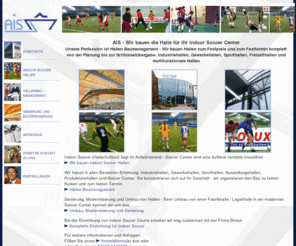 soccer-hallen.de: Indoor Soccer Halle und Indoor Soccer Center
AIS - Wir bauen die Halle für Ihr Indoor Soccer Center - Unsere Profession ist Hallen Baumanagement - Wir bauen Hallen zum Festpreis und zum Festtermin komplett von der Planung bis zur Schlüsselübergabe 