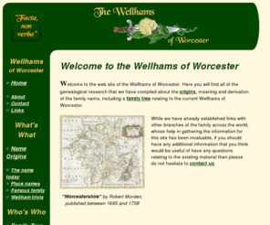wellham.com: Wellhams of Worcester - Geneaology of the Wellhams of Worcester,
		UK
Find free information on the origins, history and genealogy of the Wellham surname and family trees