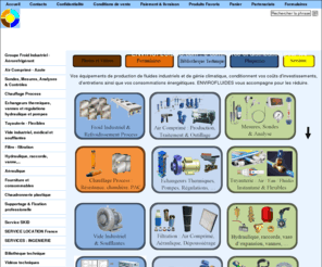 envirofluides.com: E-commerce spécialisé en groupe froid industriel, air comprimé, et fluides industriels (matériels d'investissement et consommables)
ENVIROFLUIDES : E-commerce, et ingénierie technique en fluides industriels : groupe froid industriel, sécheur air comprimé, filtre air comprimé, compresseur air comprimé, outillage pneumatique, soufflante et vide industriel, transport pneumatique de cartouches, dépoussiérage, filtre plissés, filtre à poches, filtre dépoussiérage, filtres standards et filtres sur mesures, courroies, appereils de mesures et contrôles KIMO et KANE. Sonde de température et capteurs de température, enregistreur de température et mesure de température. Soufflante à canal latéral et vide industriel