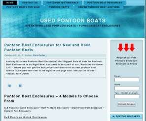 usedpontoonboats.org: Used Pontoon Boats - Pontoon Parts, # 1 Source for Pontoon Boats, videos, pontoon enclosures. Get expert advise, Ask your questions, Leave your comments.
Your source for Used Pontoon Parts and Canvas. Information on New and Used Pontoon Boats and the boating industry.