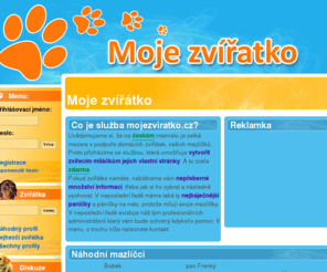 mojezviratko.cz: Moje zvířátko
Web o zvířátkách a jejich potřebách, který přináši spoustu informací o tom jak se vaše zvířátka mají a co dělají.