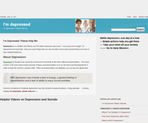 imdepressed.org: I'm Depressed - Please Help Me | Natural Ways to Combat Depression
Depression is a condition that affects over 20 million Americans each year. If you have ever thought “I’m depressed and need help”, there are some things that you may be able to do to help yourself before you have to seek medical treatment.