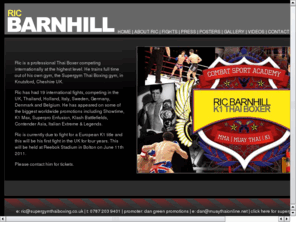 ricbarnhill.com: Ric Barnhill - Supergym Thai Boxing - Official Website
Ric Barnhill is a 70Kg professional Thai boxer who also owns and runs the Supergym Thai boxing gym. The gym is a full time Thai Boxing Gym and Ric competes internationally in K1 and Muay Thai