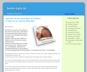 betten-baby.de: Der Ratgeber-Report "Baby-Betten"
betten-babys.de - der Gratis-Report Ratgeber Baby-Betten zeigt, auf was Sie beim Kauf von Baby-Betten besonders achten müssen - die wichtigsten Entscheidungskriterien