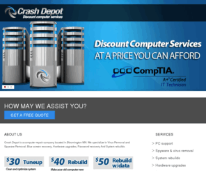 crashdepot.com: Crashdepot.com Crash depot, Computer Repair Company in Minnesota, Mobile Repairs offered to homes & businesses in the metro area. Hardware repairs, Software problems, Internet & Email Setup, Virus Removal, PC & Laptop Upgrades, Laptop Screen replacement, Windows Installation, Hard Drive Data Recovery all offered at competitive prices and a fast response time.
crashdepot PC support